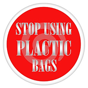 Round red sign Stop using plastic bags on white