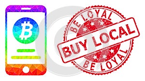 Round Rubber Be Loyal Buy Local Stamp with Vector Polygonal Mobile Bitcoin Account Icon with Spectrum Gradient