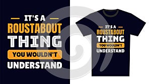 Roustabout T Shirt Design. It\'s a Roustabout Thing, You Wouldn\'t Understand