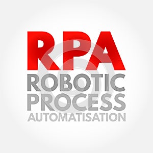 RPA Robotic Process Automatisation - form of business process automation technology based on metaphorical software robots or on