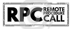 RPC - Remote Procedure Call is a software communication protocol that one program can use to request a service from a program