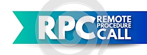 RPC - Remote Procedure Call is a software communication protocol that one program can use to request a service from a program