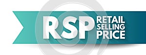 RSP Retail Selling Price - the final price that a good is sold to customers for, acronym text concept background