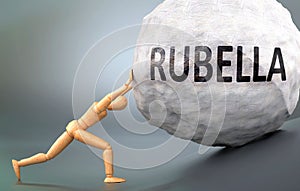 Rubella - depiction, impression and presentation of this condition shown a wooden model pushing heavy weight to symbolize struggle