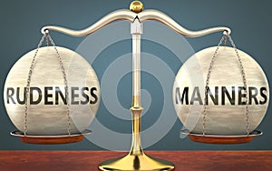 Rudeness and manners staying in balance - pictured as a metal scale with weights and labels rudeness and manners to symbolize photo