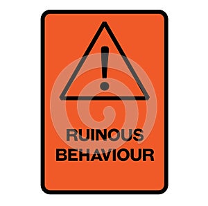 Ruinous behaviour warning sign