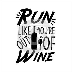 Run like you`re out of wine- funny text, with wine bottle and glass.