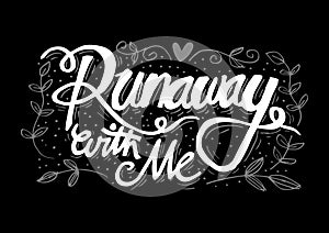 Runaway with me hand lettering.