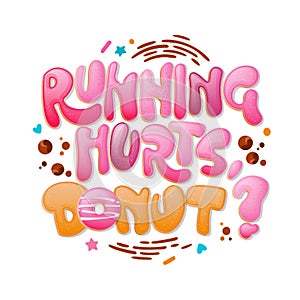 Running hurts, donut - funny pun lettering phrase. Donuts and sweets themed design.