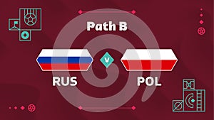 Russia vs Poland match. Playoff Football 2022 championship match versus teams intro sport background, championship competition
