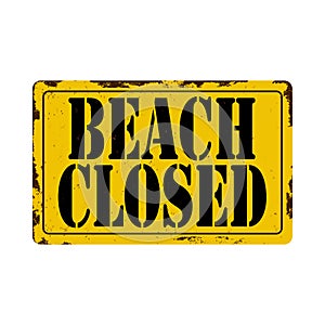 Rusty WARNING SIGN, Beach Closed, vector illustration