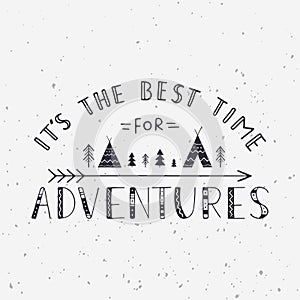 It`s the best time for adventures. Handwritten lettering for cards, posters and t-shirts.
