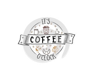It`s coffee o`clock. Hipster Vintage Stylized Lettering badge. Vector Illustration