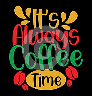 It’s Always Coffee Time Graphic Design, Coffee Cup Tee Design