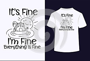 It's Fine I'm Fine Everything Is Fine Typography T-Shirt Design