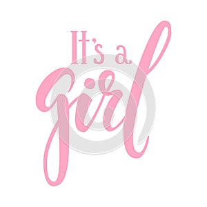 It s a girl. Hand drawn calligraphy and brush pen lettering. design for holiday greeting card and invitation of baby shower, birth