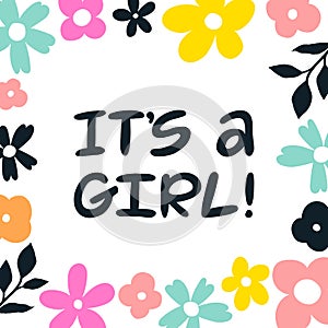 It`s a girl Hand written lettering greeting card. Flower illustrations. Baby shower card. Baby announcement card design poster.