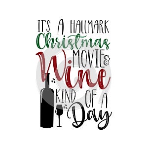 It`s a hallmark Christmas movie & wine kind of a day- funny Chiristmas saying text, with bottle and glass. photo