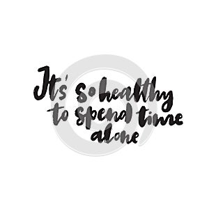 It`s so healthy to spend time alone. Hand lettering quote. Ideal for tshirt print. Vector. photo