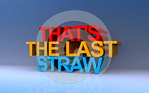 that\'s the last straw on blue