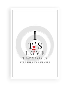 It`s love that make us stronger and weaker, vector. Scandinavian minimalist art design. Wording design, lettering