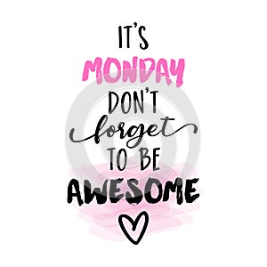 It`s Monday, don`t forget to be awesome