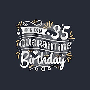 It`s my 35 Quarantine birthday, 35th birthday celebration on quarantine