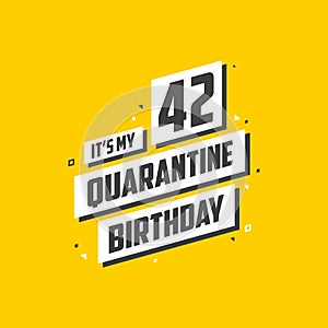 It`s my 42nd Quarantine birthday, 42 years birthday design. 42nd birthday celebration on quarantine