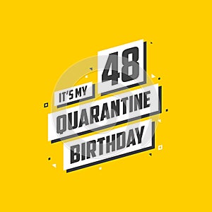 It`s my 48 Quarantine birthday, 48 years birthday design. 48th birthday celebration on quarantine