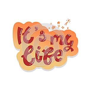 It`s My life - perfect design element for flyer, banner, poster on orange background. Simple vector brush calligraphy. sticker.