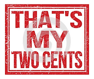 THAT`S MY TWO CENTS, text on red grungy stamp sign