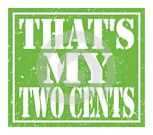 THAT`S MY TWO CENTS, text written on green stamp sign