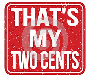 THAT`S MY TWO CENTS, text written on red stamp sign