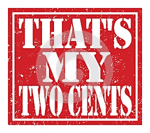 THAT`S MY TWO CENTS, text written on red stamp sign