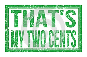 THAT`S MY TWO CENTS, words on green rectangle stamp sign