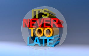 it's never too late on blue