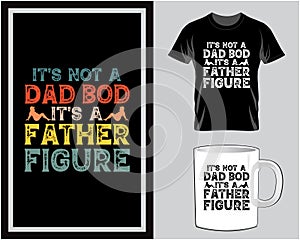 It\'s not a dad bod, Father\'s Day quote typography t shirt and mug design vector illustration