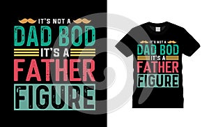 It`s Not A Dad Bod It`s A Father Figure T shirt Design, apparel, vector illustration, graphic template, print on demand, textile