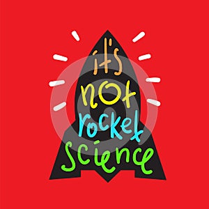 It`s not rocket science - inspire and motivational quote. English idiom, lettering. Youth slang.