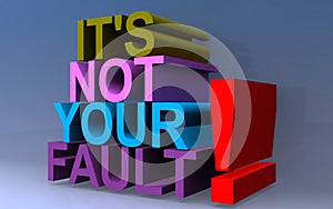 It`s not your fault