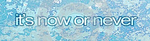 It`s now or never warning banner