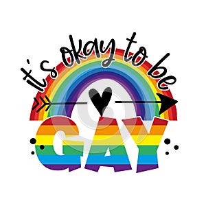 It\'s okay to be gay - LGBT pride slogan against homosexual discrimination.