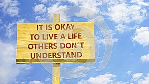 It`s okay to live a life others don`t understand.