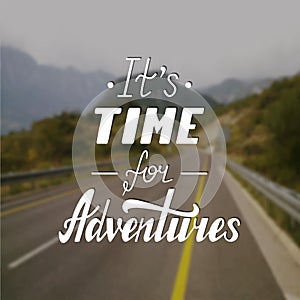 It s time for adventures life style inspiration quotes lettering