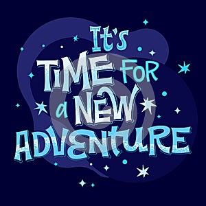 It`s Time for a New Adventure - lettering phrase