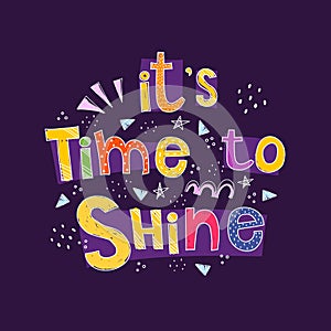 It`s time to shine. caricature lettering with decorative elements on a neutral background. Colorful flat vector illustration. hand