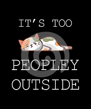 It\'s Too Peopley Outside Shirt Design