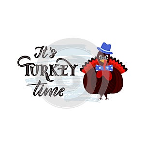 It s Turkey time funny thanksgiving text, with illustration of bird. Hand lettering. Vector motivational quote, pun