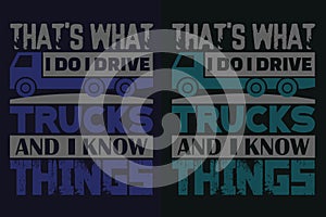 That\'s What I Do I Drive Trucks And I Know Things, Truck Shirt, Truck Driver Shirt