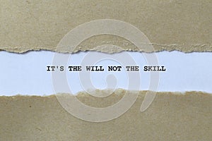 it\'s the will not the skill on white paper